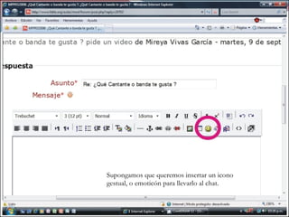 Supongamos que queremos insertar un icono gestual, o emoticón para llevarlo al chat. 