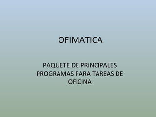 OFIMATICA PAQUETE DE PRINCIPALES PROGRAMAS PARA TAREAS DE OFICINA 