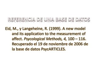 Eid, M., y Langeheine, R. (1999). A new model
and its application to the measurement of
affect. Psycological Methods, 4, 100 – 116.
Recuperado el 19 de noviembre de 2006 de
la base de datos PsycARTICLES.
 