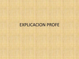 EXPLICACION PROFE

 