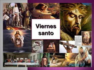 ViernesViernes
santosanto
 