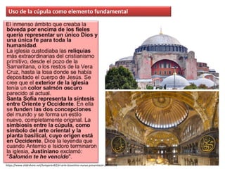 Uso de la cúpula como elemento fundamental
https://www.slideshare.net/tomperez62/el-arte-bizantino-nueva-presentacin-28336118
 