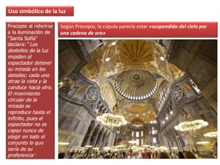Uso simbólico de la luz
Según Procopio, la cúpula parecía estar «suspendida del cielo por
una cadena de oro»
 