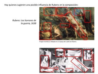Hay quienes sugieren una posible influencia de Rubens en la composición:
Rubens: Los horrores de
la guerra, 1638
 