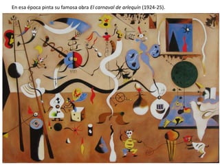 En esa época pinta su famosa obra El carnaval de arlequín (1924-25).
 