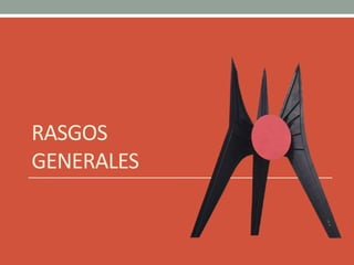 RASGOS
GENERALES
 