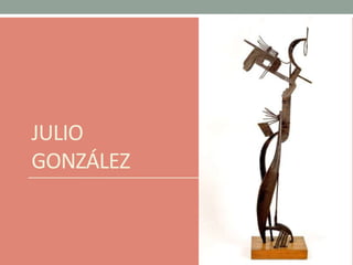 JULIO
GONZÁLEZ
 