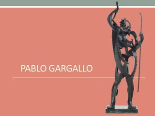 PABLO GARGALLO
 