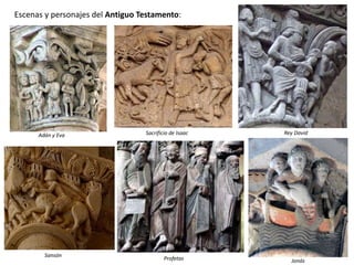 Sacrificio de Isaac
Escenas y personajes del Antiguo Testamento:
Adán y Eva Rey David
Sansón
Profetas Jonás
 