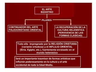 Será un importante trasmisor de formas artísticas que
influirán poderosamente en la cultura y el arte
occidental de toda la Edad Media.
 