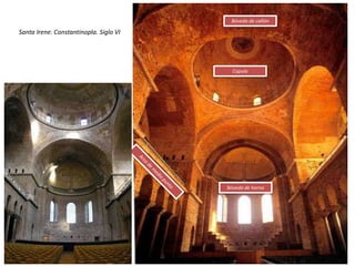 Santa Irene. Constantinopla. Siglo VI
Cúpula
Bóveda de cañón
Bóveda de horno
 