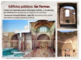 https://es.slideshare.net/FRS1/arte-romano-15576453
Empleo de materiales pobres (hormigón, ladrillo…), recubiertos
por mármol para dotarles de un aspecto más suntuoso
 