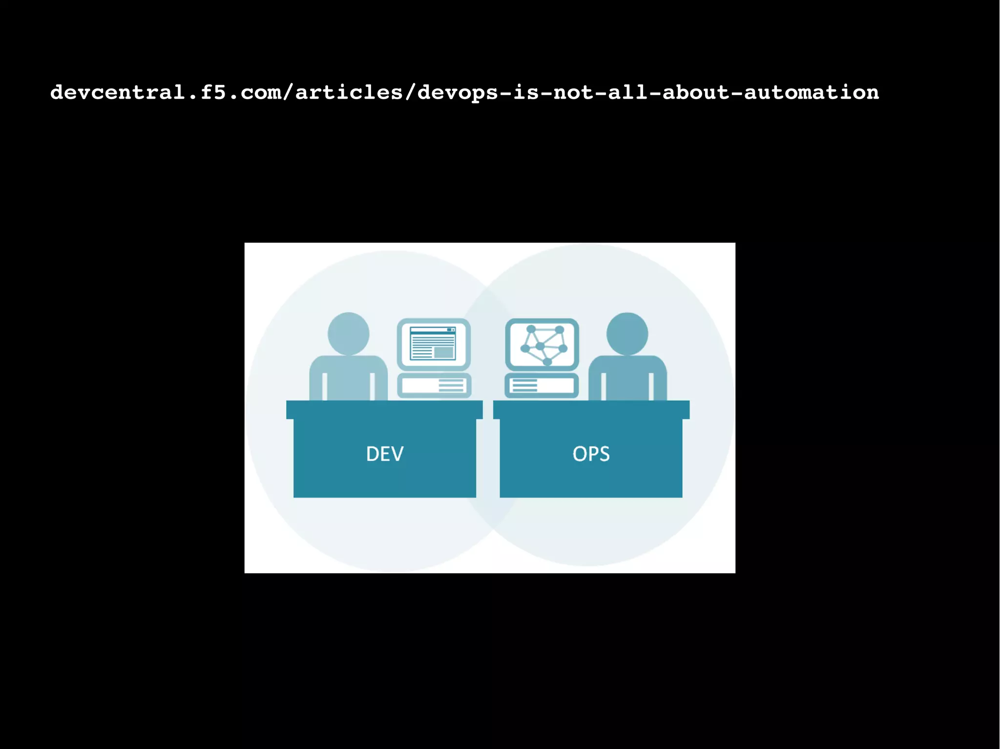 devcentral.f5.com/articles/devops-is-not-all-about-automation
 