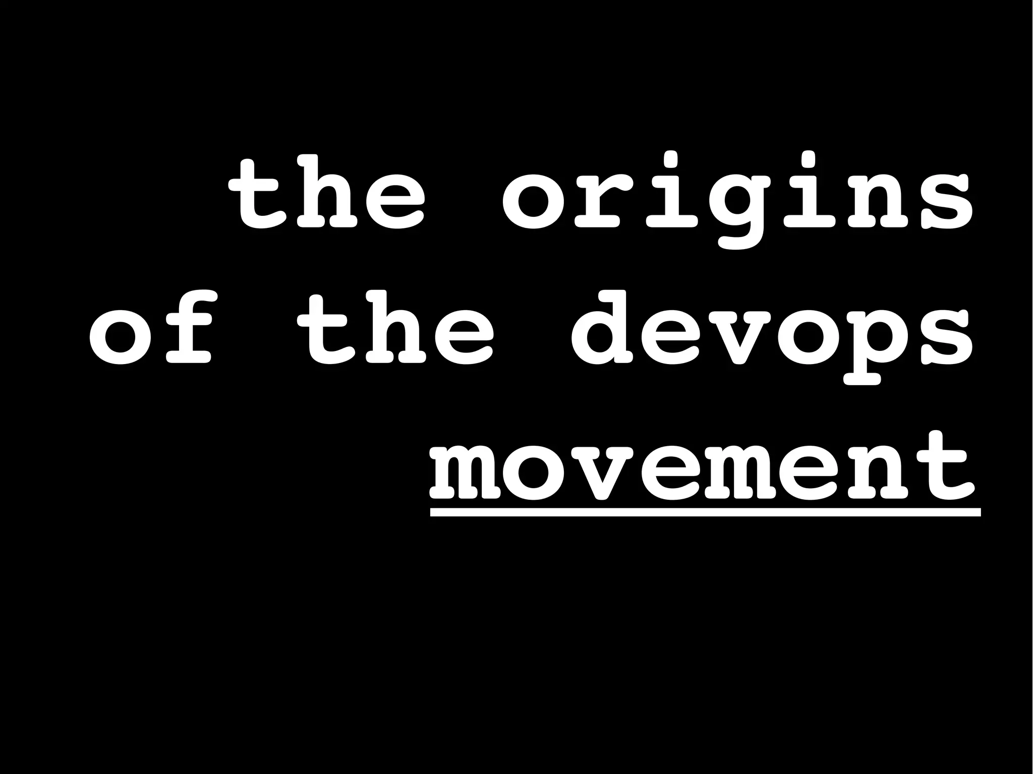 the origins
of the devops
movement
 