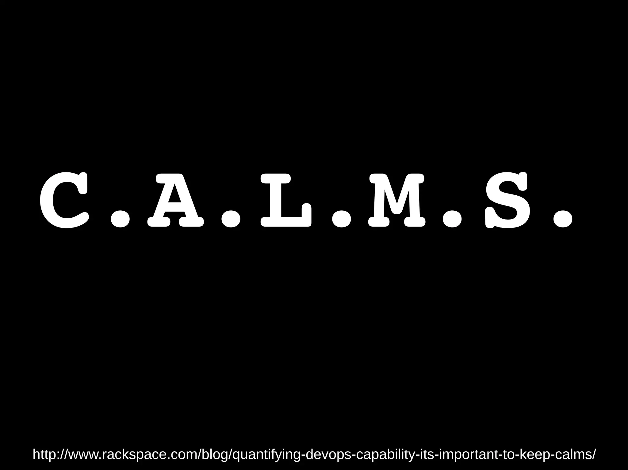 http://www.rackspace.com/blog/quantifying-devops-capability-its-important-to-keep-calms/
C.A.L.M.S.
 