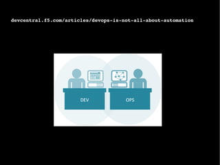 devcentral.f5.com/articles/devops-is-not-all-about-automation
 