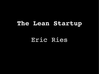 The Lean Startup
Eric Ries
 
