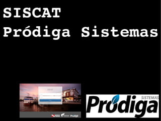 SISCAT
Pródiga Sistemas
 