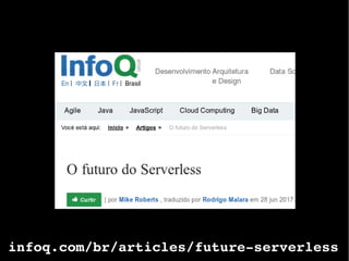 infoq.com/br/articles/future-serverless
 