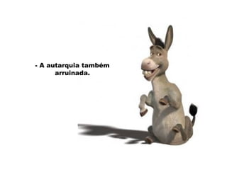 - A autarquia também arruinada. 