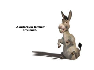 - A autarquia também arruinada. 