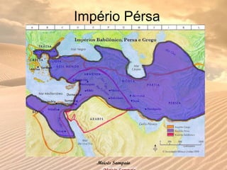 Império Pérsa
Moisés Sampaio
 