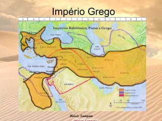 Império Grego
Moisés Sampaio
 