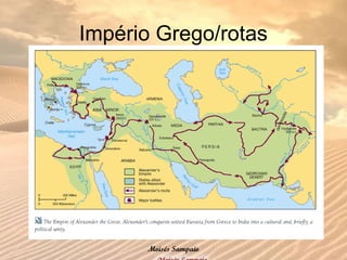 Império Grego/rotas
Moisés Sampaio
 