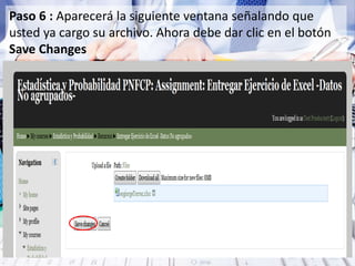 Paso 6 : Aparecerá la siguiente ventana señalando que
usted ya cargo su archivo. Ahora debe dar clic en el botón
Save Changes