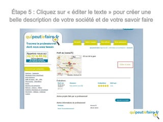 Étape 5 : Cliquez sur « éditer le texte » pour créer une
belle description de votre société et de votre savoir faire
 