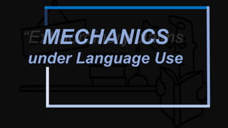 MECHANICS
under Language Use
 
