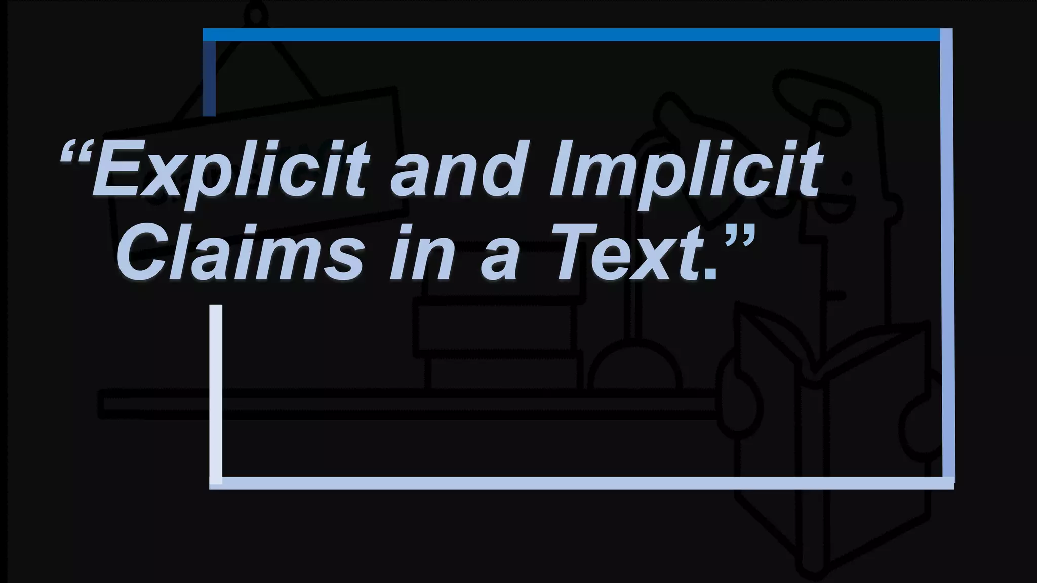 “Explicit and Implicit
Claims in a Text.”
 