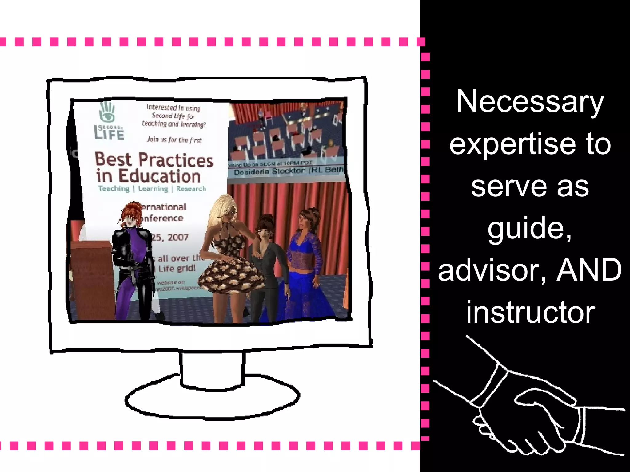 Necessary expertise to serve as guide, advisor, AND instructor 