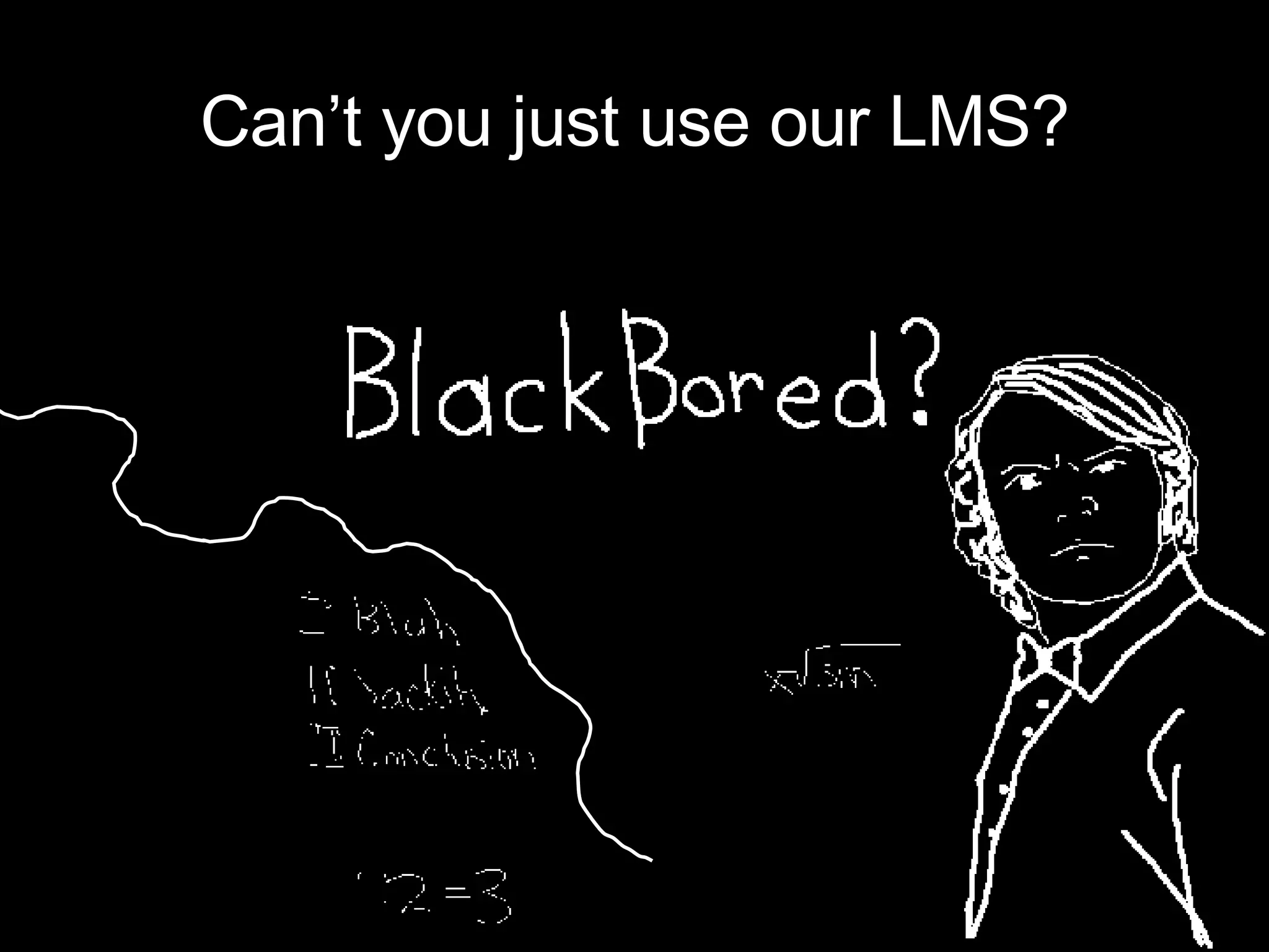 Can’t you just use our LMS? 