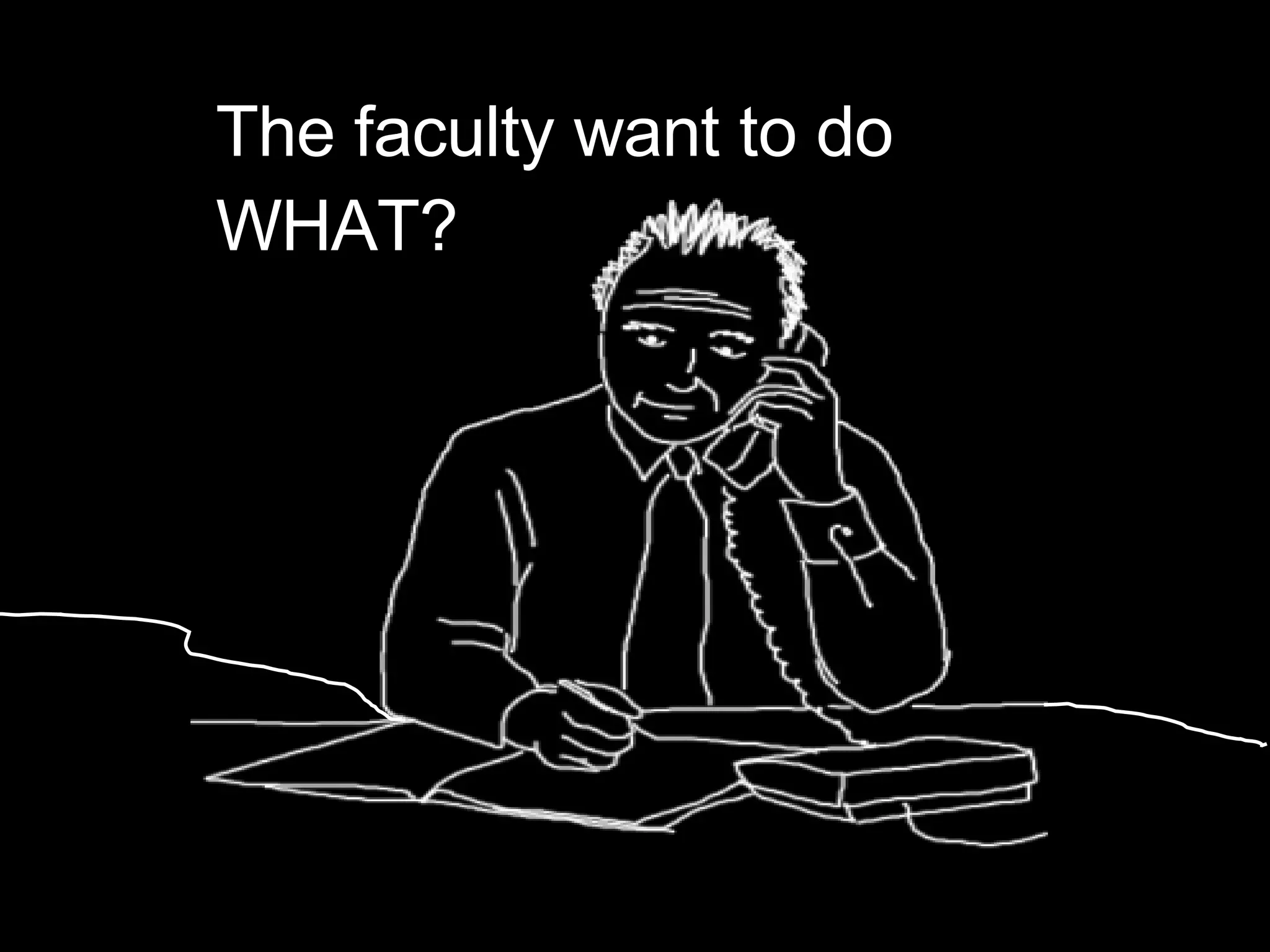 The faculty want to do  WHAT? 