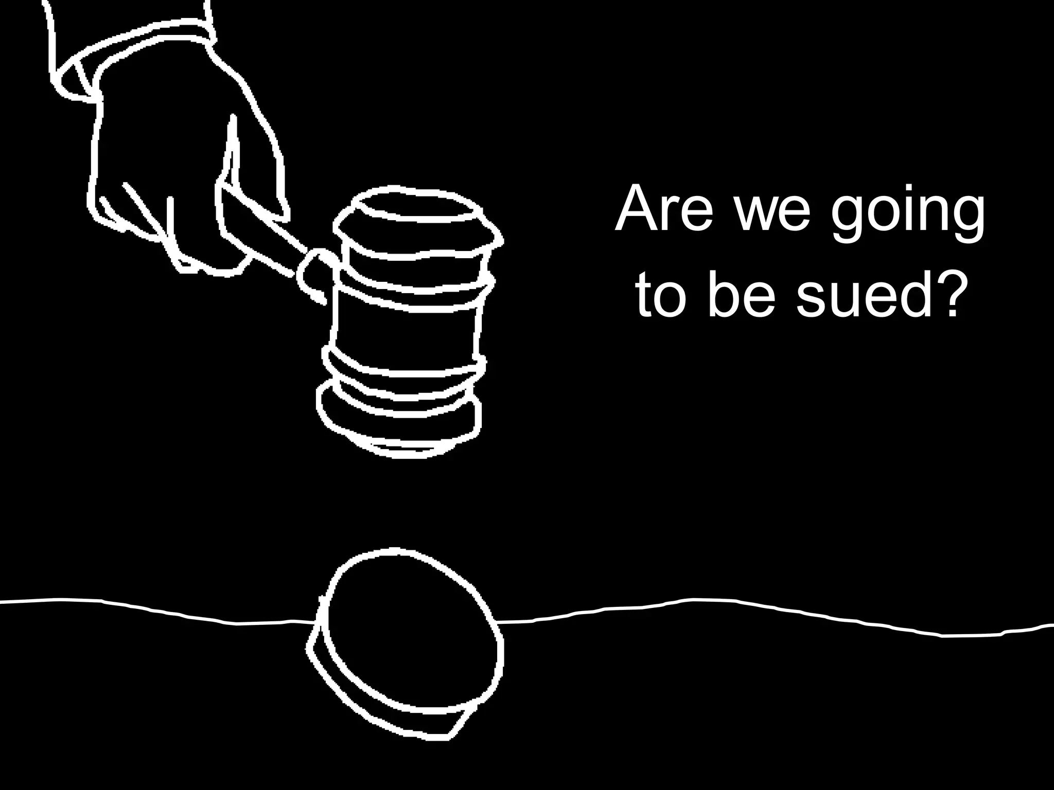 Are we going to be sued? 