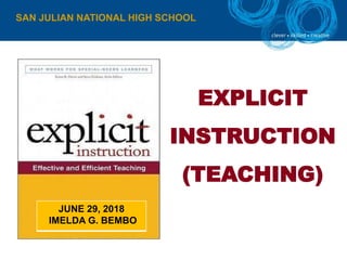 SAN JULIAN NATIONAL HIGH SCHOOL
EXPLICIT
INSTRUCTION
(TEACHING)
JUNE 29, 2018
IMELDA G. BEMBO
 