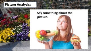 Picture Analysis:
Say something about the
picture.
 