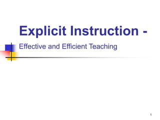 1
Explicit Instruction -
Effective and Efficient Teaching
 