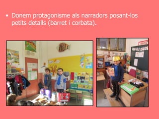 • Donem protagonisme als narradors posant-los
  petits detalls (barret i corbata).
 