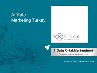 Affiliate
Marketing Turkey




                   Istanbul, 26th of February 2011
 