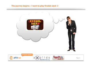 The journey begins – I want to play Knobel Jack ☺




                                                    Page 8
 