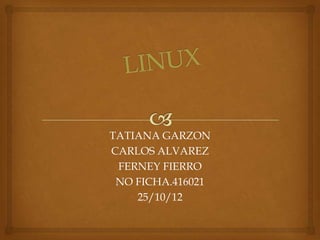 TATIANA GARZON
CARLOS ALVAREZ
 FERNEY FIERRO
 NO FICHA.416021
    25/10/12
 