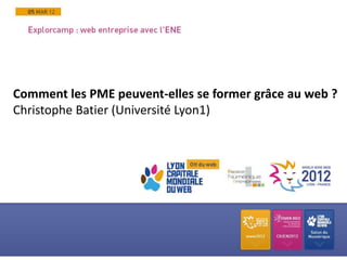 Comment les PME peuvent-elles se former grâce au web ?
Christophe Batier (Université Lyon1)
 