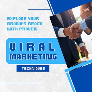 EXPLODE YOUR
BRAND'S REACH
WITH PROVEN
TECHNIQUES
V I R A L
V I R A L
MARKETING
MARKETING
 