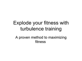 Explode your fitness with turbulence training A proven method to maximizing fitness  