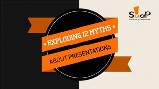 Exploding 12 myths about presentations