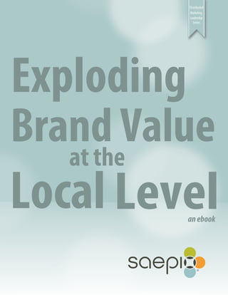 Distributed
Marketing
Leadership
Series

Exploding
Brand Value
at the

Local Level
an ebook

 