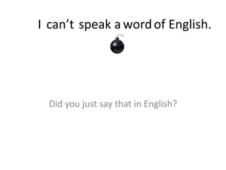 I Did you just say that in English? can’t word of English. speak a 