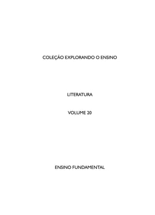 COLEÇÃO EXPLORANDO O ENSINO
LITERATURA
VOLUME 20
ENSINO FUNDAMENTAL
 